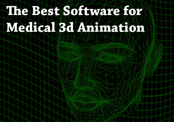 The Best Software for Medical 3d Animation: Is There One? 