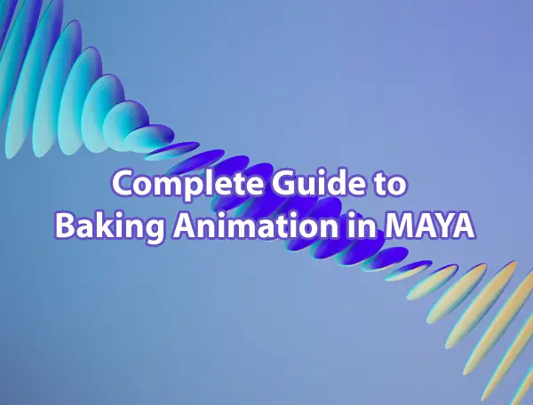 A Complete Guide to Baking Animation in MAYA 