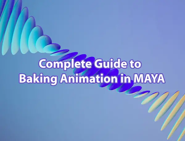 A Complete Guide to Baking Animation in MAYA A Complete Guide to Baking Animation in MAYA